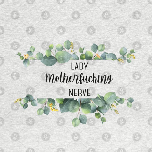 Lady Motherf*cking Nerve by MemeQueen